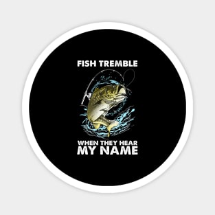 Fish Tremble When They Hear My Name Magnet